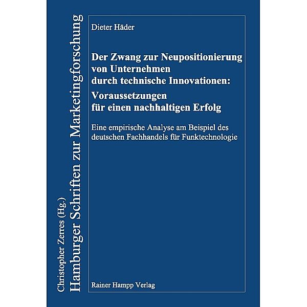 Der Zwang zur Neupositionierung von Unternehmen durch technische Innovationen: Voraussetzungen für einen nachhaltigen Erfolg, Dieter Häder