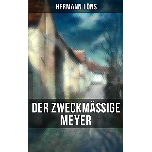 Der zweckmäßige Meyer, Hermann Löns