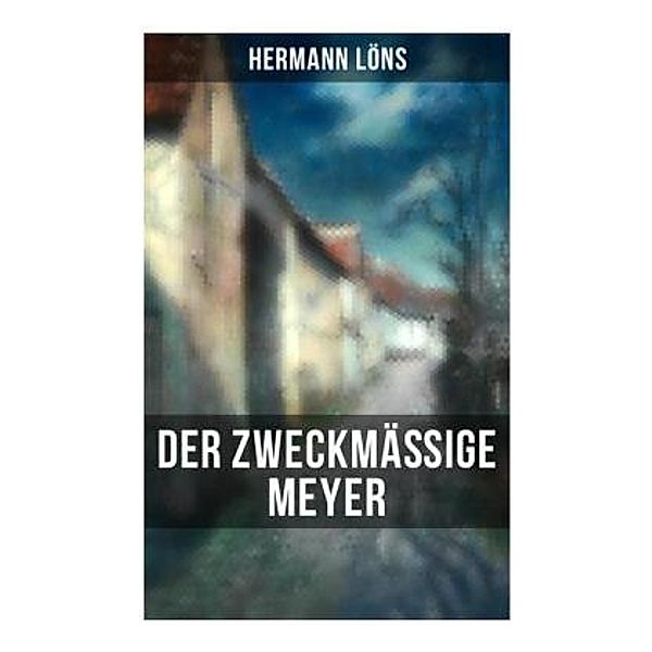 Der zweckmäßige Meyer, Hermann Löns