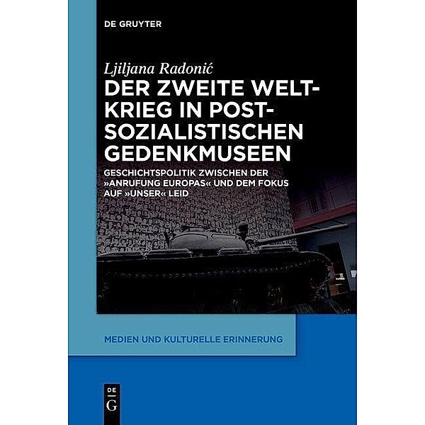 Der Zweite Weltkrieg in postsozialistischen Gedenkmuseen / Medien und kulturelle Erinnerung Bd.6, Ljiljana Radonic