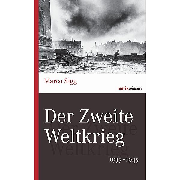 Der Zweite Weltkrieg / marixwissen, Marco Sigg