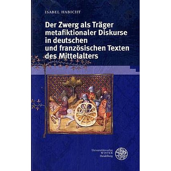 Der Zwerg als Träger metafiktionaler Diskurse in deutschen und französischen Texten des Mittelalters, Isabel Habicht