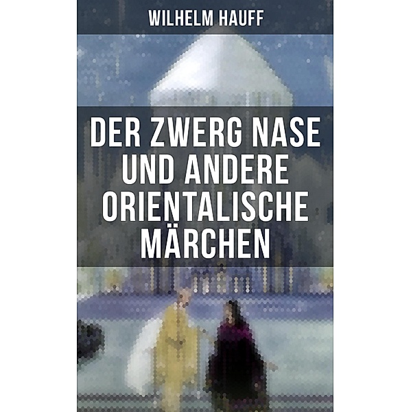 Der Zwerg Nase und andere orientalische Märchen, Wilhelm Hauff