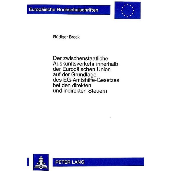 Der zwischenstaatliche Auskunftsverkehr innerhalb der Europäischen Union auf der Grundlage des EG-Amtshilfe-Gesetzes bei den direkten und indirekten Steuern, Rüdiger Brock