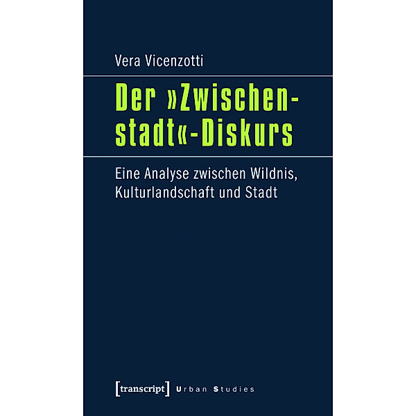 Der »Zwischenstadt«-Diskurs / Urban Studies, Vera Vicenzotti