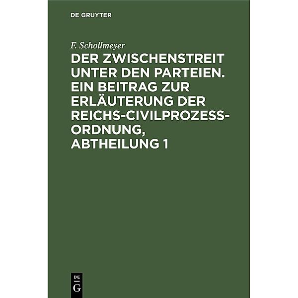 Der Zwischenstreit unter den Parteien. Ein Beitrag zur Erläuterung der Reichs-Civilprozeß-Ordnung, Abtheilung 1, F. Schollmeyer