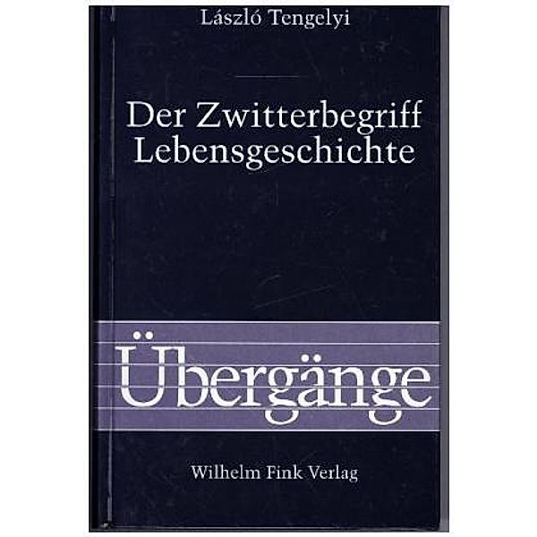 Der Zwitterbegriff Lebensgeschichte, László Tengelyi