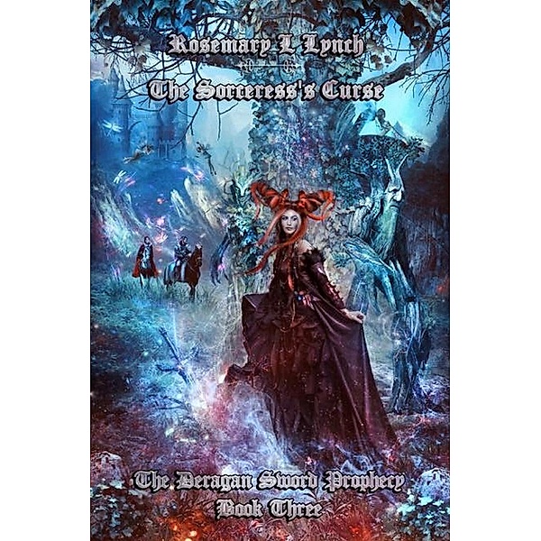Deragan Sword Prophecy Trilogy: The Sorceress's Curse (Deragan Sword Prophecy Trilogy, #1), Rosemary Lynch
