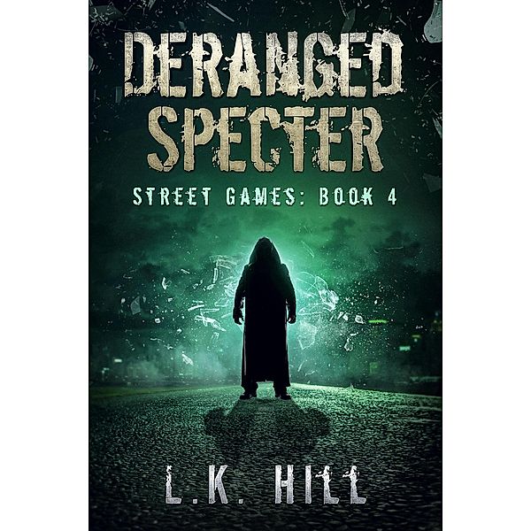 Deranged Specter (Street Games, #4) / Street Games, L. K. Hill