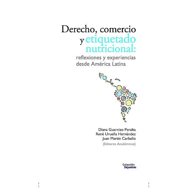 Derecho, comercio y etiquetado nutricional / Dejusticia, Diana Guarnizo Peralta, René Urueña Hernández, Juan Martin Carballo