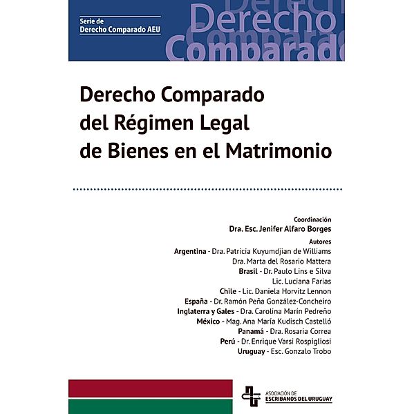 Derecho Comparado del Régimen Legal de Bienes en el Matrimonio, Jenifer Alfaro Borges, Rosaria Correa, Enrique Varsi Rospigliosi, Gonzalo Trobo, Patricia Kuyumdjian de Williams, Marta Rosario del Mattera, Paulo Lins e Silva, Luciana Farias, Daniela Horvitz Lennon, Ramón Peña Gonález-Concheiro, Carolina Marín Pedreño, Ana María Kudisch Castelló