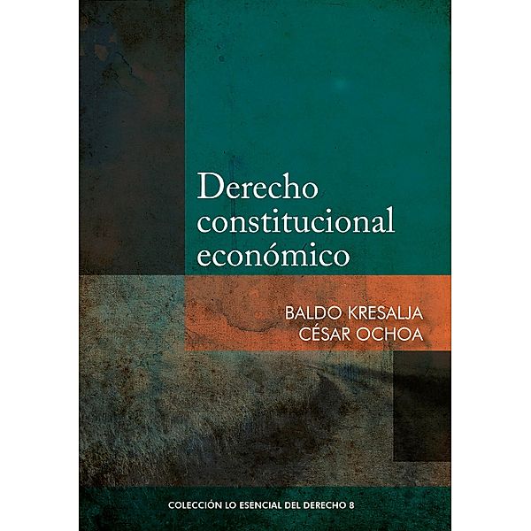 Derecho constitucional económico / Colección lo Esencial del Derecho Bd.8, Baldo Kresalja, César Ochoa
