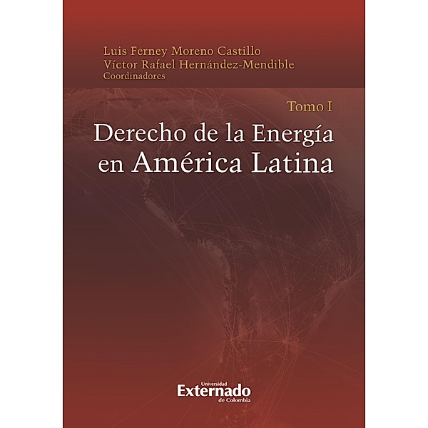 Derecho de la energía en América latina Tomo I, Luis Ferney Moreno Castillo, Víctor Rafael Hernández Mendible