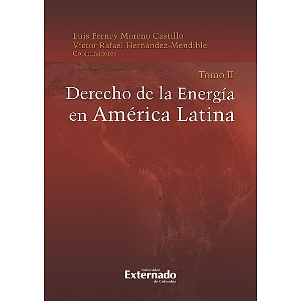 Derecho de la energía en América latina Tomo II, Luis Ferney Moreno Castillo, Víctor Rafael Hernández Mendible