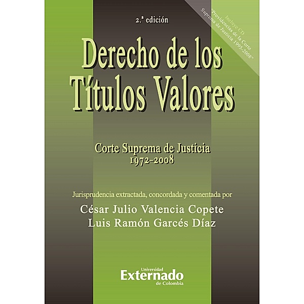 Derecho de los títulos valores. Corte Suprema de Justicia 1972 - 2008. 2.ª ed., César Julio Valencia Copeta, Luis Ramón Garcés Díaz