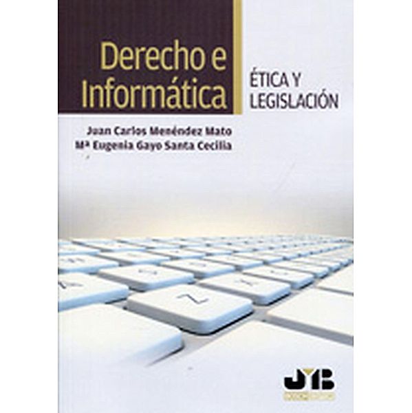 Derecho e Informática. Ética y legislación, Juan Carlos Menéndez Mato, Mª Eugenia Gayo Santa Cecilia