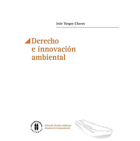 Derecho e innovación ambiental / Colección Gestión ambiental, Facultad de Jurisprudencia, Iván Vargas-Chaves