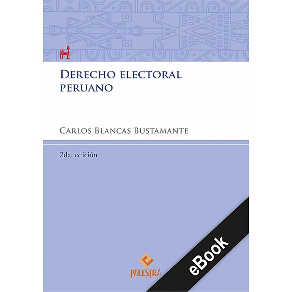 Derecho electoral peruano / Palestra del Bicentenario Bd.5, Carlos Blancas Bustamente