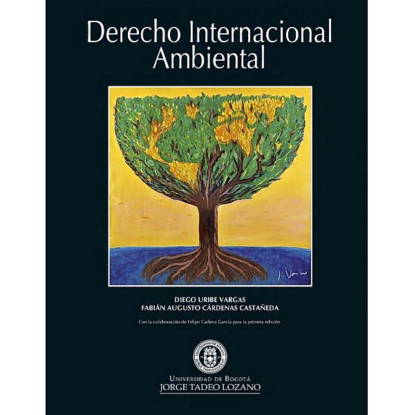 Derecho Internacional Ambiental / Derecho, Diego Uribe Vargas, Fabián Augusto Cárdenas Castañeda, Felipe Cadena García