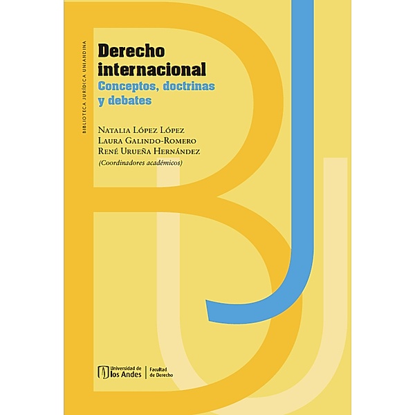 Derecho internacional. Conceptos, doctrinas y debates, Natalia López López, Laura Galindo Romero, René Urueña