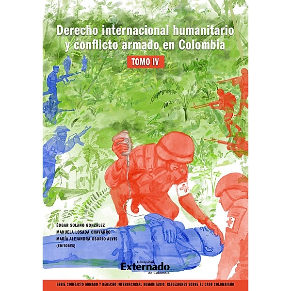 Derecho internacional humanitario y conflicto armado en Colombia. Tomo IV