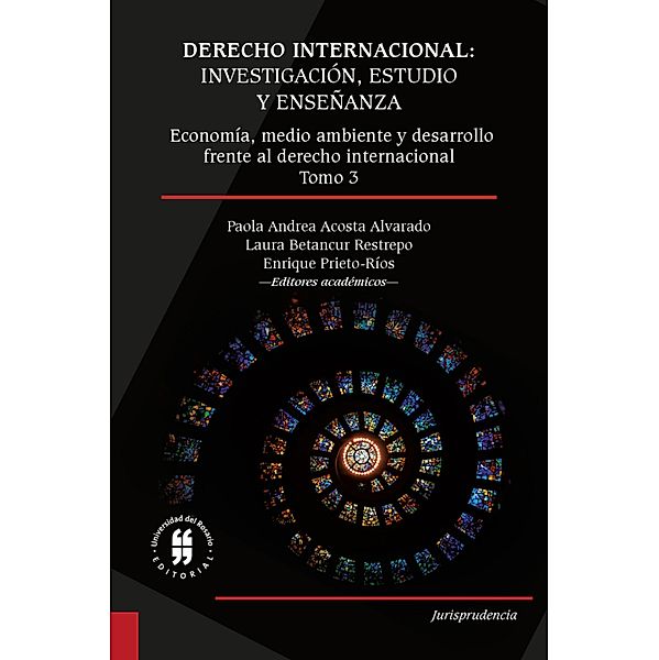 Derecho internacional: investigación, estudio y enseñanza / Jurisprudencia, Juan Pablo Pontón Serra, Daniel Rivas Ramírez, Daniel Campos de Carvalho, Belén Olmos Giupponi, Laura Catalina Cárdenas, Paola Andrea Acosta Alvarado, Mariana Díaz Chalela, Marcelo Lozada Gómez, Leticia Rizzotti Lima, Laura Betancur Restrepo, Federico Suárez Ricaurte, Enrique Prieto-Ríos