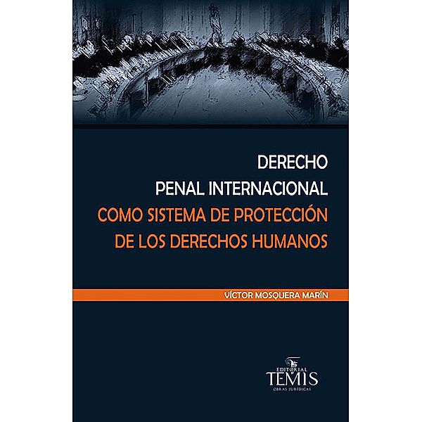 Derecho penal internacional como sistema de protección de los derechos humanos, Victor Mosquera Marín