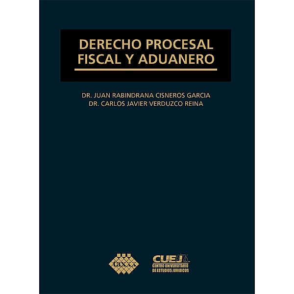 Derecho procesal fiscal y aduanero, Juan Rabindrana Cisneros García, Carlos Javier Verduzco Reina