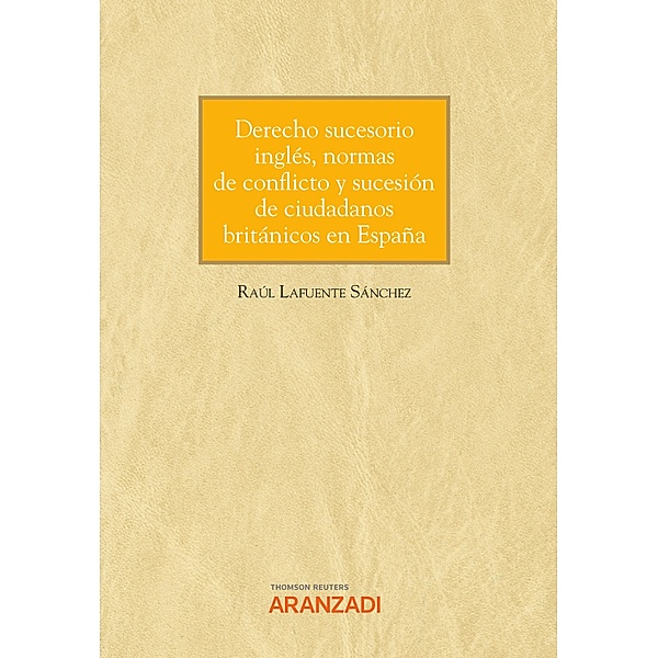 Derecho sucesorio inglés, normas de conflicto y sucesión de ciudadanos británicos en España / Monografía Bd.1358, Raul Lafuente Sánchez