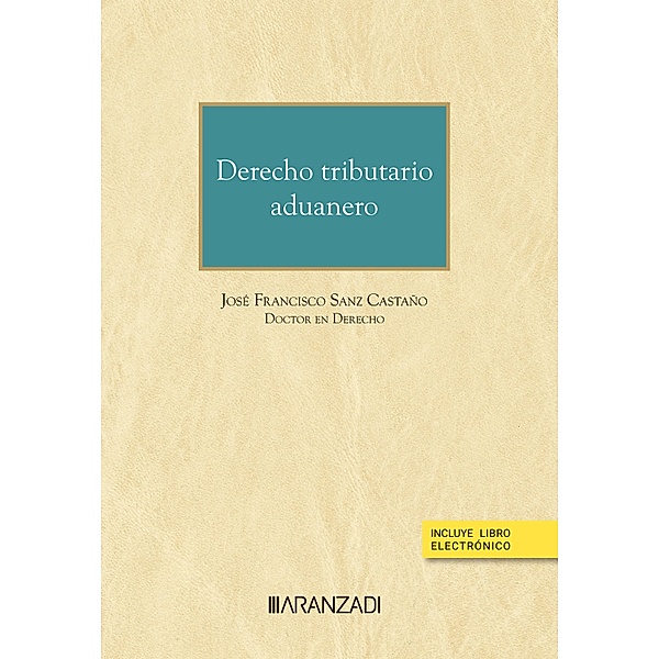 Derecho tributario aduanero / Monografía Bd.1510, José Francisco Sanz Castaño