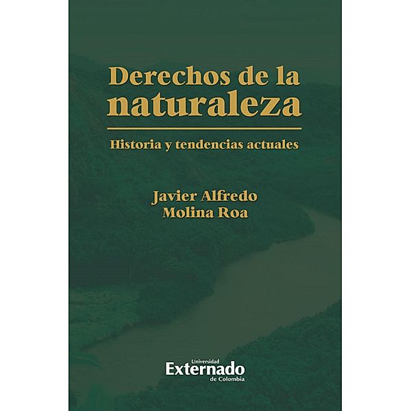 Derechos de la naturaleza historia y tendencias actuales, Javier Alfredo Molina Roa