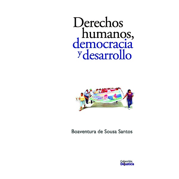 Derechos humanos, democracia y desarrollo / Dejusticia, Boaventura de Sousa Santos