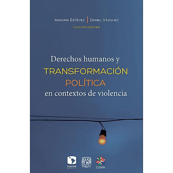 Derechos humanos y transformación política en contextos de violencia, Daniel Vázquez, Ariadna Estévez