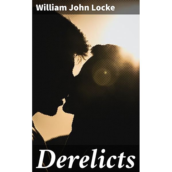 Derelicts, William John Locke