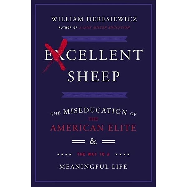 Deresiewicz, W: Excellent Sheep, William Deresiewicz