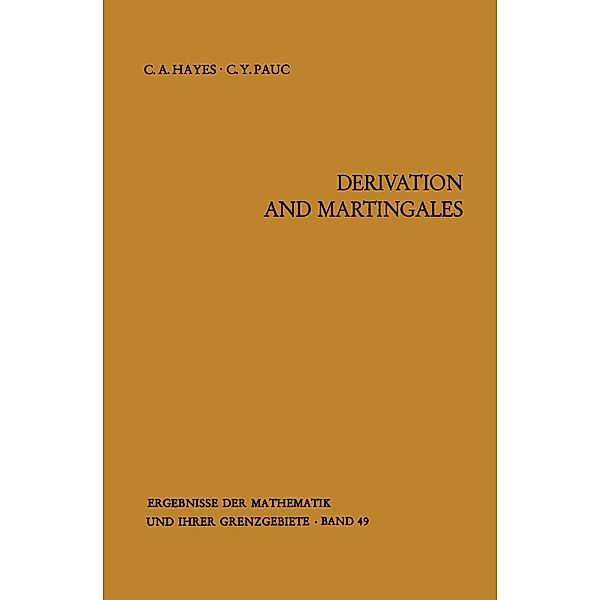 Derivation and Martingales / Ergebnisse der Mathematik und ihrer Grenzgebiete. 2. Folge Bd.49, Charles A. Hayes, C. Y. Pauc