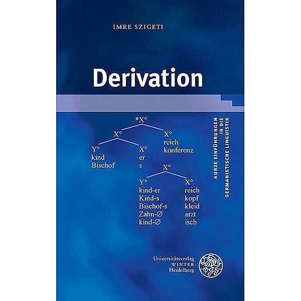 Derivation / Kurze Einführungen in die germanistische Linguistik Bd.20, Imre Szigeti