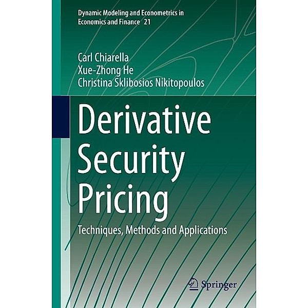 Derivative Security Pricing / Dynamic Modeling and Econometrics in Economics and Finance Bd.21, Carl Chiarella, Xue-Zhong He, Christina Sklibosios Nikitopoulos