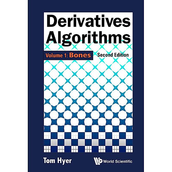 Derivatives Algorithms - Volume 1: Bones (Second Edition), Tom Hyer