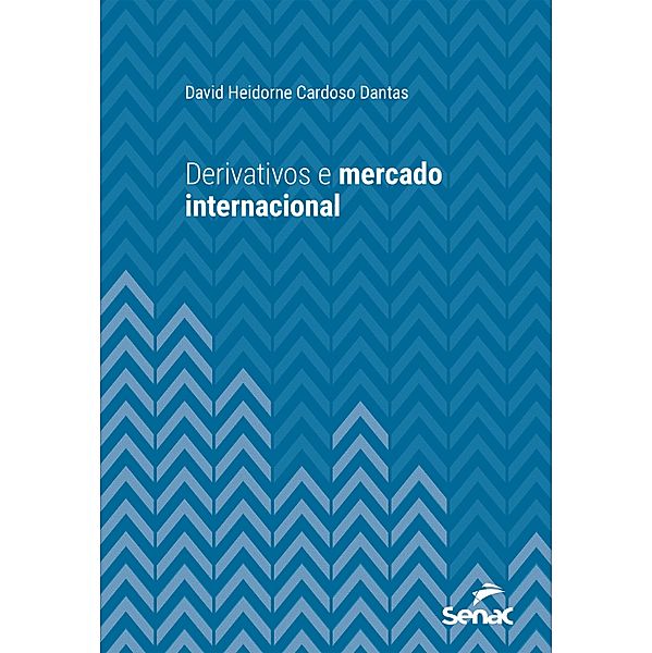 Derivativos e mercado internacional / Série Universitária, David Heidorne Cardoso