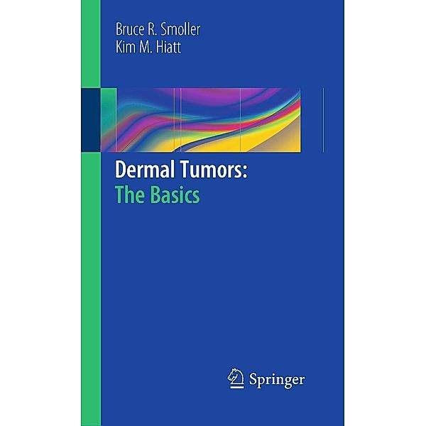Dermal Tumors: The Basics, Bruce R. Smoller, Kim M. Hiatt