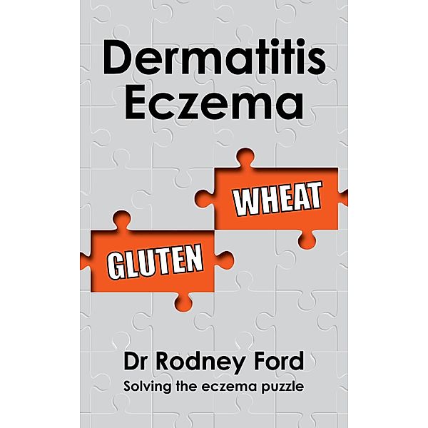 Dermatitis Eczema: Gluten Wheat - Solving the eczema puzzle, Rodney Ford