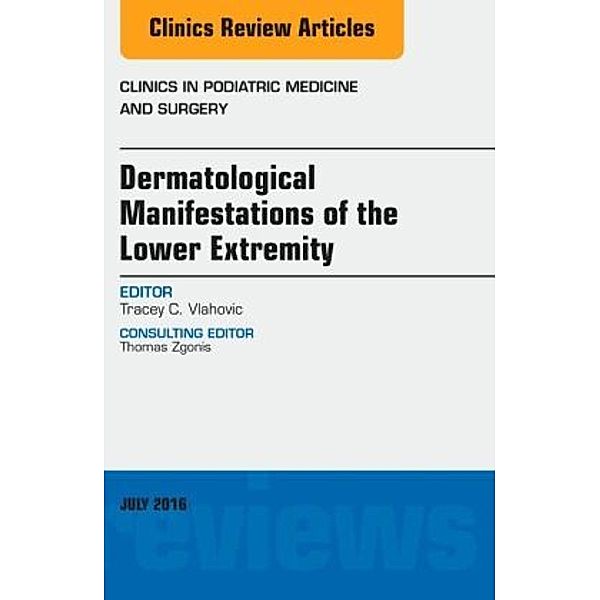 Dermatologic Manifestations of the Lower Extremity, An Issue of Clinics in Podiatric Medicine and Surgery, Tracey C. Vlahovic