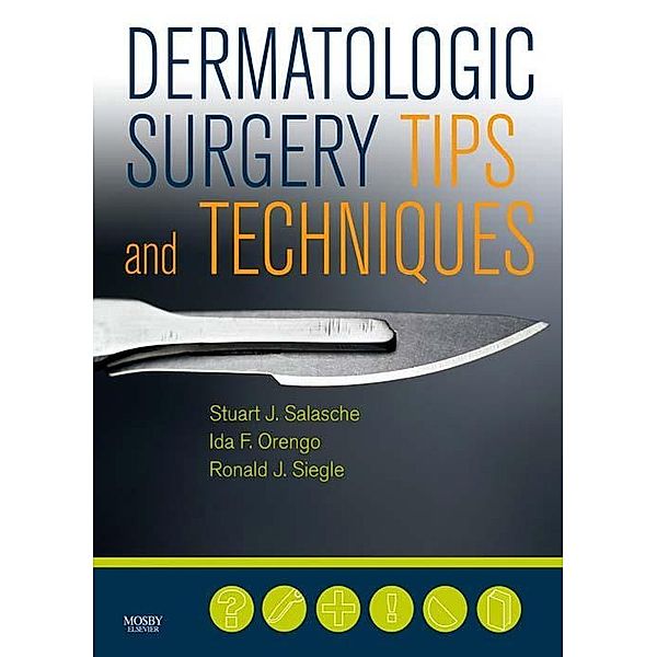 Dermatologic Surgery Tips and Techniques, Stuart Salasche, Ida F. Orengo, Ronald J. Siegle