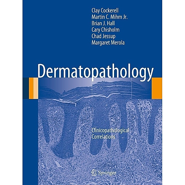 Dermatopathology, Clay Cockerell, Martin C. Mihm Jr., Brian J. Hall, Cary Chisholm, Chad Jessup, Margaret Merola