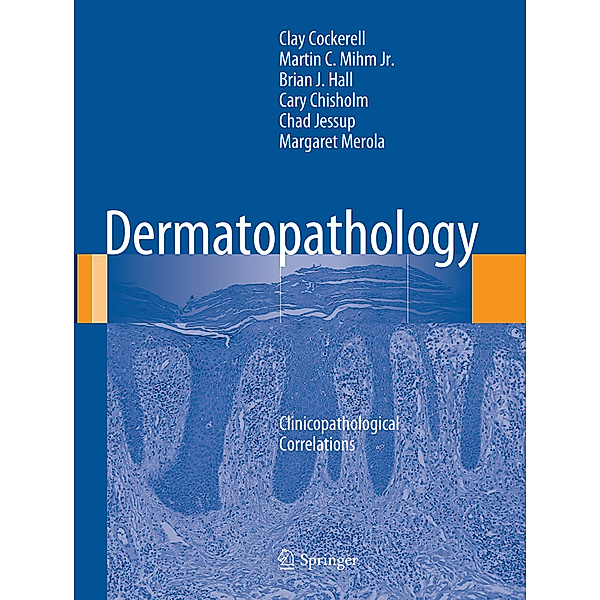 Dermatopathology, Clay Cockerell, Martin C. Mihm Jr., Brian J Hall, Cary Chisholm, Chad Jessup, Margaret Merola