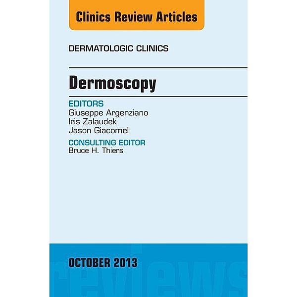 Dermoscopy, an Issue of Dermatologic Clinics, Giuseppe Argenziano, Iris Zalaudek, Jason Giacomel