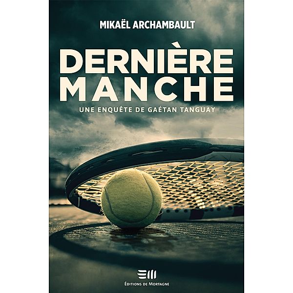 Derniere manche / De Mortagne, Archambault Mikael Archambault