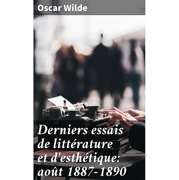 Derniers essais de littérature et d'esthétique: août 1887-1890, Oscar Wilde