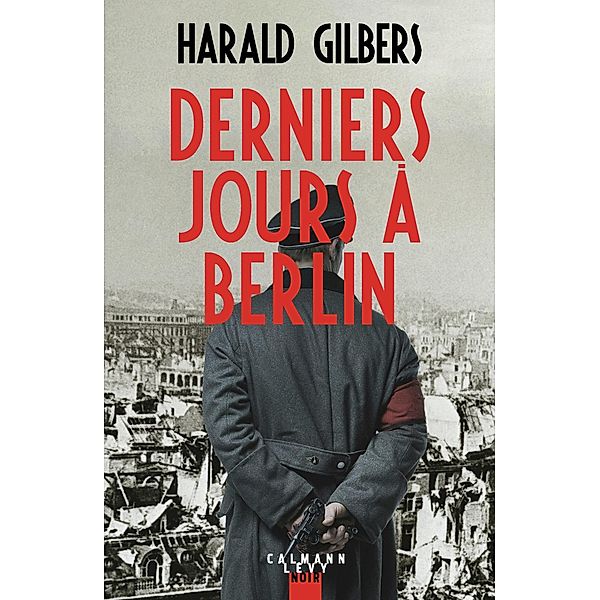 Derniers jours à Berlin / Suspense Crime, Harald Gilbers